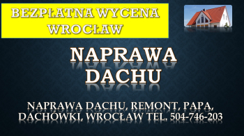 Remont dachu, tel. 504-746-203, Wrocław, dekarz, cennik, naprawa i uszczelnienie