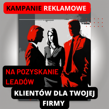 Kampanie reklamowa na pozyskanie (leadów) klientów dla firm