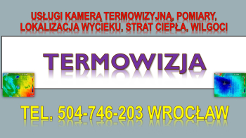 Ile kosztuje badanie kamerą termowizyjną we Wrocławiu ? tel. 504-746-203, Pomiary, sprawdzenie