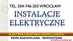 Instalacja elektryczna, montaż, tel. 504-746-203, Wrocław. Elektryk, cennik