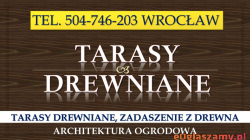 Tarasy drewniane, Wrocław, tel. 504-746-203. Cena za wykonanie tarasu z drewna oraz zadaszenia w ogrodzie