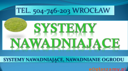 Nawadnianie ogrodu, tel. 504-746-203. Cena montażu, systemy nawadniające, Wrocław