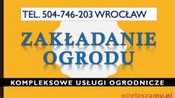 Zakładanie ogrodów, Wrocław, tel. 504-746-203. Aranżacja ogrodu i pielęgnacja zieleni
