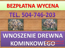Wnoszenie drewna kominkowego, tel. 504-746-203, wniesienie opału, cena, Wrocław
