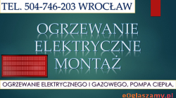 Montaż ogrzewania elektrycznego, Wrocław, cennik, tel. 504-746-203. Dofinasowanie