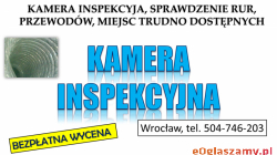 Kamera inspekcyjna, Wrocław, tel. 504-746-203. Inspekcja kanalizacji, sprawdzenie przewodów, instalacji