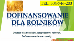 Dotacje dla rolników. Napisanie wniosku, tel. 504-746-203. Dofinansowanie, dotacja dla rolnika