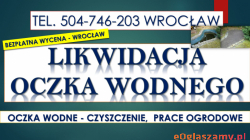 Likwidacja oczka wodnego, tel. 504-746-203. Wrocław. Zasypanie, oczko wodne, cena