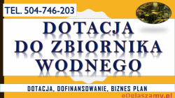 Dotacja na budowę zbiorników, oczek wodnych oraz stawów, tel. 504-746-203, do finansowanie