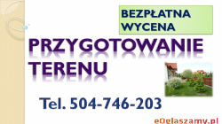 Przygotowanie terenu działki pod budowę, inwestycje tel. 504-746-203.  Przygotowanie terenu pod budowę domu .  Karczowanie działek