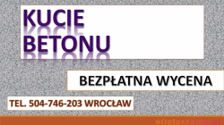 Kucie młotem udarowym, cena .tel. 504-746-203, Wrocław. Burzenie ścian.  Kucie betonu. Usługi młotem burzącym. Skuwanie posadzek, chodników. 