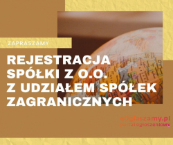 Rejestracja spółki z o.o. z udziałem firmy zagranicznej w parę dni - zapraszamy!