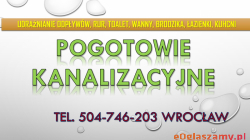Pogotowie kanalizacyjne, Wrocław, tel. 504-746-203. Usunięcie awarii hydraulicznej, zatoru