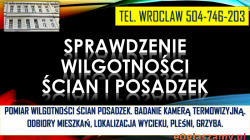 Sprawdzenie wilgotności mieszkania, tel. 504-746-203. Wrocław, lokalizacja wilgoci