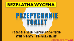 Ile kosztuje przepychanie toalety ? tel. 504-746-203, Wrocław. Hydraulik, zatkanie rury