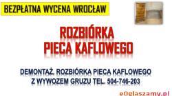Ile kosztuje rozebranie pieca kaflowego we Wrocławiu tel. 504-746-203, wyburzenie