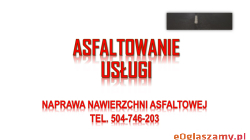 Ile kosztuje położenia asfaltu, tel. 504-746-203, Wrocław, Legnica, Opole, Wałbrzych