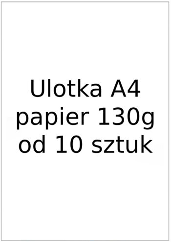 Wydruk ulotka A4 papier 130g - 8,60 zł / 10 szt. 