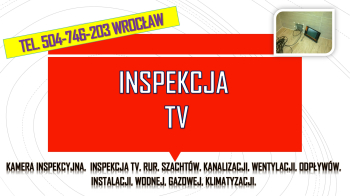 Inspekcja kanalizacji kamerą, tel. 504-746-203, Wrocław, kamera endoskopowa, Sprawdzenie kamerą szachtu